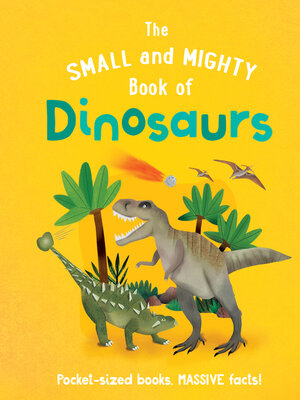 cover image of The Small and Mighty Book of Dinosaurs